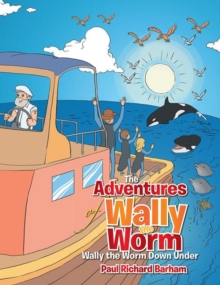 The Adventures of Wally the Worm : Wally the Worm Down Under