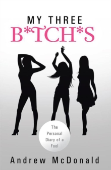 My Three B*Tch*S : The Personal Diary of a Fool