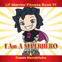 Lil' Warrior Fitness Book #1 : I Am a Superhero