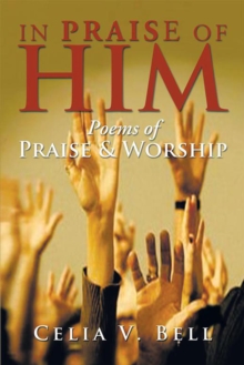 In Praise of Him : Poems of Praise & Worship