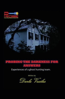 Probing the Darkness for Answers : Experiences of a Ghost Hunting Team.