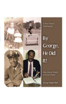 By George, He Did It! : A True Scholar'S Autobiography