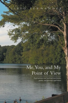 Me, You, and My Point of View : Inspirational and Motivational Poems, Quotes, and Personal Experiences