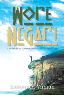 Wore Negari : A  Memoir of an Ethiopian Youth in the Turbulent '70S