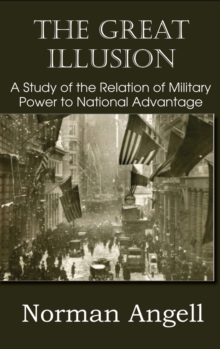 The Great Illusion A Study Of The Relation Of Military Power To National Advantage