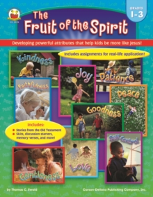 The Fruit of the Spirit, Grades 1 - 3 : Developing powerful attributes that help kids be more like Jesus!