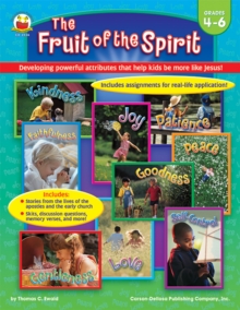 The Fruit of the Spirit, Grades 4 - 6 : Developing powerful attributes that help kids be more like Jesus!