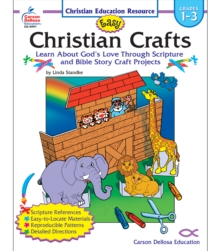 Easy Christian Crafts, Grades 1 - 3 : Learn About God's Love Through Scripture and Bible Story Craft Projects