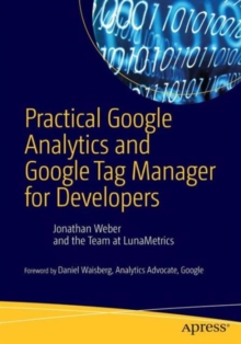 Practical Google Analytics and Google Tag Manager for Developers, Paperback / softback Book Practical Google Analytics and Google Tag Manager for Developers, Paperback / softback Book