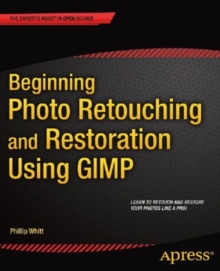 Beginning Photo Retouching and Restoration Using GIMP