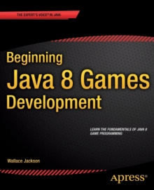 Beginning Java 8 Games Development, Paperback / softback Book Beginning Java 8 Games Development, Paperback / softback Book