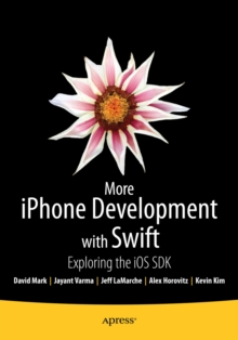 More iPhone Development with Swift : Exploring the iOS SDK