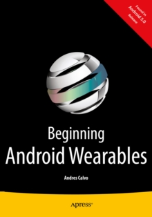 Beginning Android Wearables : With Android Wear and Google Glass SDKs