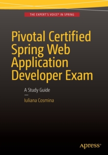 Pivotal Certified Spring Web Application Developer Exam : A Study Guide, Paperback / softback Book Pivotal Certified Spring Web Application Developer Exam : A Study Guide, Paperback / softback Book