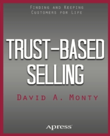 Trust-Based Selling : Finding and Keeping Customers for Life