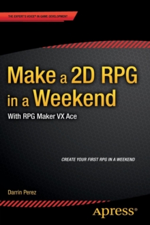 Make a 2D RPG in a Weekend : With RPG Maker VX Ace, Paperback / softback Book Make a 2D RPG in a Weekend : With RPG Maker VX Ace, Paperback / softback Book