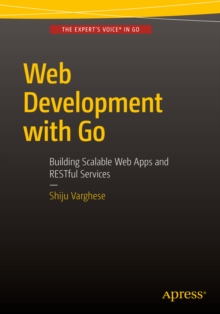 Web Development with Go : Building Scalable Web Apps and RESTful Services