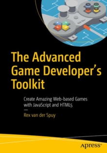 The Advanced Game Developer's Toolkit : Create Amazing Web-based Games with JavaScript and HTML5, Paperback / softback Book The Advanced Game Developer's Toolkit : Create Amazing Web-based Games with JavaScript and HTML5, Paperback / softback Book