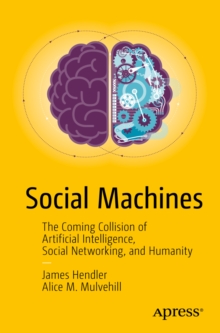 Social Machines : The Coming Collision of Artificial Intelligence, Social Networking, and Humanity