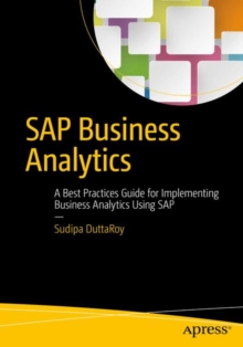 SAP Business Analytics : A Best Practices Guide for Implementing Business Analytics Using SAP