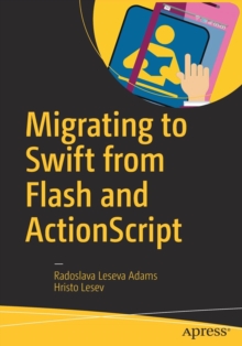 Migrating to Swift from Flash and ActionScript, Paperback / softback Book Migrating to Swift from Flash and ActionScript, Paperback / softback Book