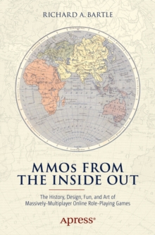 MMOs from the Inside Out : The History, Design, Fun, and Art of Massively-multiplayer Online Role-playing Games