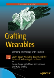 Crafting Wearables : Blending Technology with Fashion