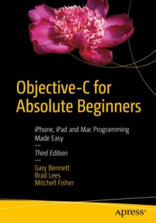 Objective-C for Absolute Beginners : iPhone, iPad and Mac Programming Made Easy