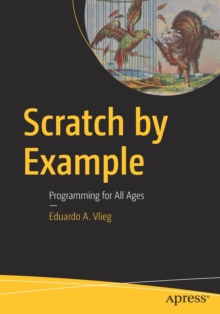 Scratch by Example : Programming for All Ages, Paperback / softback Book Scratch by Example : Programming for All Ages, Paperback / softback Book