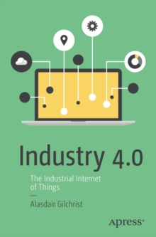 Industry 4.0 : The Industrial Internet of Things