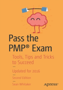 Pass the PMP(R) Exam : Tools, Tips and Tricks to Succeed