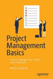 Project Management Basics : How to Manage Your Project with Checklists, Paperback / softback Book Project Management Basics : How to Manage Your Project with Checklists, Paperback / softback Book