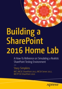 Building a SharePoint 2016 Home Lab : A How-To Reference on Simulating a Realistic SharePoint Testing Environment