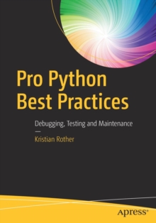Pro Python Best Practices : Debugging, Testing and Maintenance, Paperback / softback Book Pro Python Best Practices : Debugging, Testing and Maintenance, Paperback / softback Book