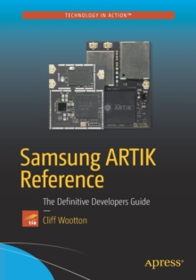 Samsung ARTIK Reference : The Definitive Developers Guide, Paperback / softback Book Samsung ARTIK Reference : The Definitive Developers Guide, Paperback / softback Book