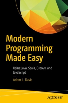 Modern Programming Made Easy : Using Java, Scala, Groovy, and JavaScript