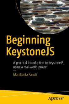 Beginning KeystoneJS : A practical introduction to KeystoneJS using a real-world project