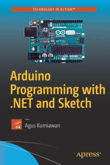 Arduino Programming with .NET and Sketch, Paperback / softback Book Arduino Programming with .NET and Sketch, Paperback / softback Book