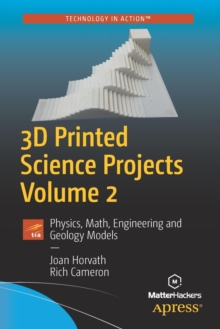 3D Printed Science Projects Volume 2 : Physics, Math, Engineering and Geology Models, Paperback / softback Book 3D Printed Science Projects Volume 2 : Physics, Math, Engineering and Geology Models, Paperback / softback Book