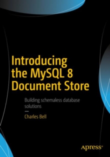 Introducing the MySQL 8 Document Store, Paperback / softback Book Introducing the MySQL 8 Document Store, Paperback / softback Book