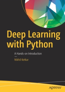 Deep Learning with Python : A Hands-on Introduction, Paperback / softback Book Deep Learning with Python : A Hands-on Introduction, Paperback / softback Book
