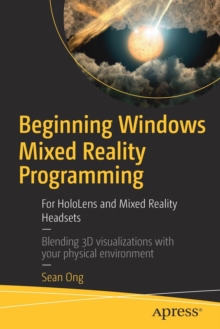 Beginning Windows Mixed Reality Programming : For HoloLens and Mixed Reality Headsets, Paperback Book Beginning Windows Mixed Reality Programming : For HoloLens and Mixed Reality Headsets, Paperback Book