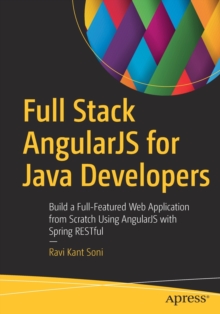 Full Stack AngularJS for Java Developers : Build a Full-Featured Web Application from Scratch Using AngularJS with Spring RESTful, Paperback / softback Book Full Stack AngularJS for Java Developers : Build a Full-Featured Web Application from Scratch Using AngularJS with Spring RESTful, Paperback / softback Book