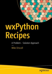 wxPython Recipes : A Problem - Solution Approach, Paperback / softback Book wxPython Recipes : A Problem - Solution Approach, Paperback / softback Book