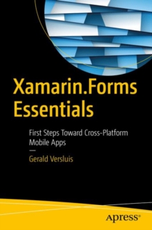 Xamarin.Forms Essentials : First Steps Toward Cross-Platform Mobile Apps, Paperback Book Xamarin.Forms Essentials : First Steps Toward Cross-Platform Mobile Apps, Paperback Book