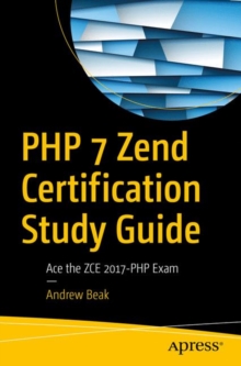 PHP 7 Zend Certification Study Guide : Ace the ZCE 2017-PHP Exam, Paperback / softback Book PHP 7 Zend Certification Study Guide : Ace the ZCE 2017-PHP Exam, Paperback / softback Book