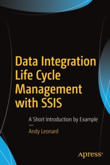 Data Integration Life Cycle Management with SSIS : A Short Introduction by Example, Paperback / softback Book Data Integration Life Cycle Management with SSIS : A Short Introduction by Example, Paperback / softback Book