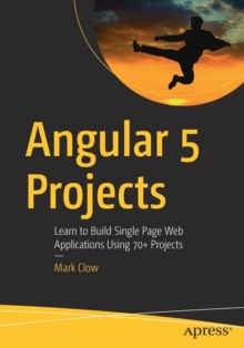 Angular 5 Projects : Learn to Build Single Page Web Applications Using 70+ Projects, Paperback / softback Book Angular 5 Projects : Learn to Build Single Page Web Applications Using 70+ Projects, Paperback / softback Book