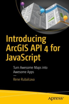 Introducing ArcGIS API 4 for JavaScript : Turn Awesome Maps into Awesome Apps, Paperback / softback Book Introducing ArcGIS API 4 for JavaScript : Turn Awesome Maps into Awesome Apps, Paperback / softback Book