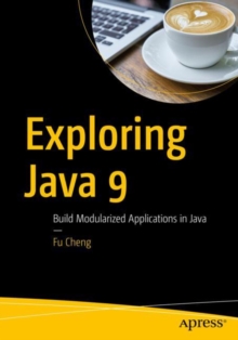 Exploring Java 9 : Build Modularized Applications in Java, Paperback / softback Book Exploring Java 9 : Build Modularized Applications in Java, Paperback / softback Book